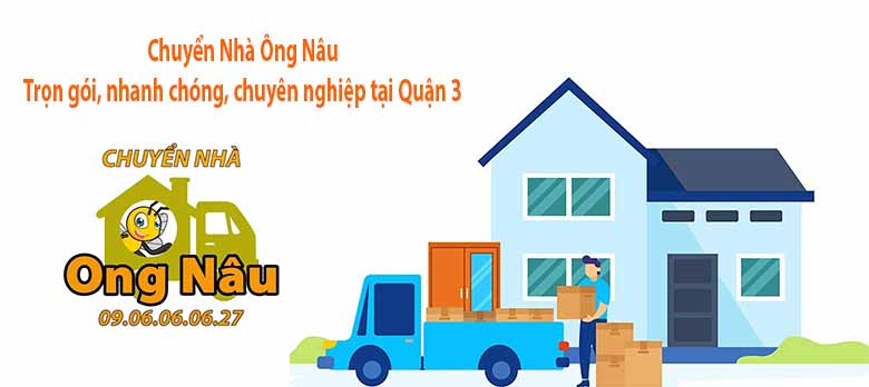 Chuyển Nhà Ông Nâu: Trọn gói, nhanh chóng, chuyên nghiệp tại quận 3