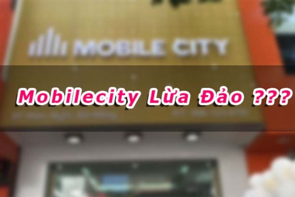 Mobile City lừa đảo có thật không? Đánh giá chất lượng của Mobile City