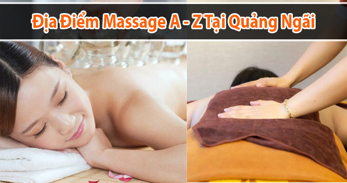 Top 10 Massage thư giãn từ A tới Z Ở Quảng Ngãi