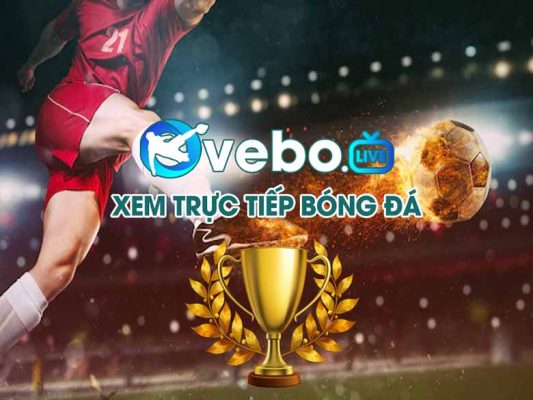 Vebo TV - Trang web trực tiếp bóng đá đỉnh cao, chất lượng