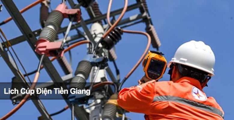 Lịch cúp điện Tiền Giang đầy đủ chi tiết cho bà con