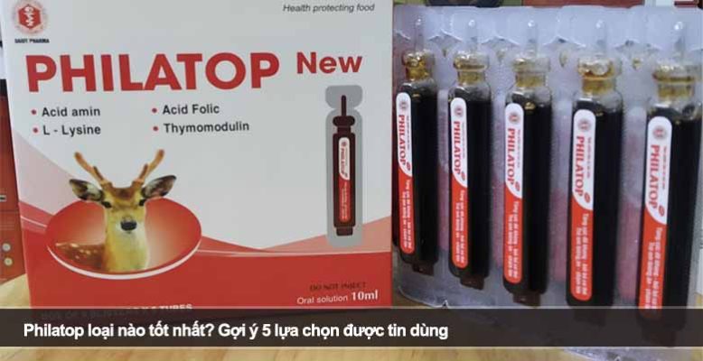 Philatop loại nào tốt nhất? Gợi ý 5 lựa chọn được tin dùng