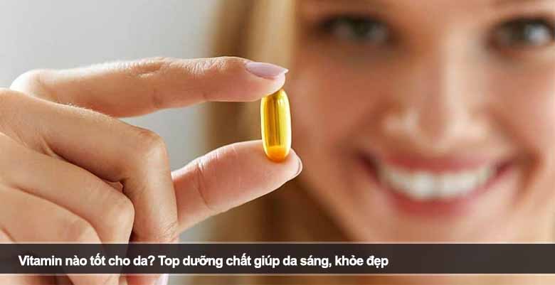 Vitamin nào tốt cho da? Top dưỡng chất giúp da sáng, khỏe đẹp