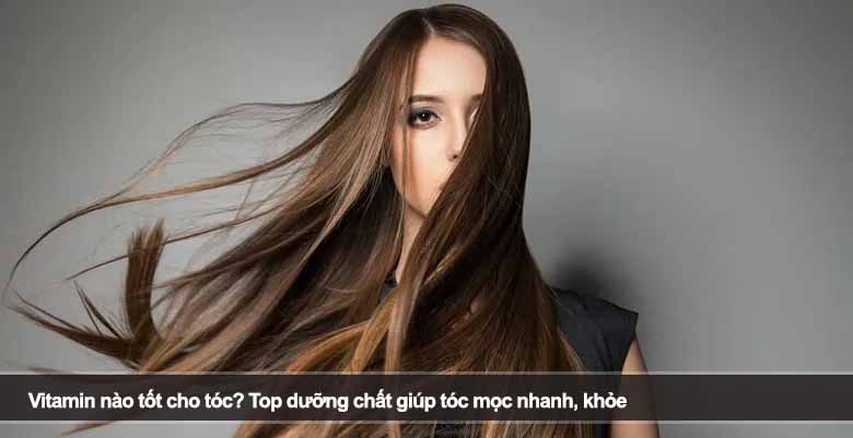 Vitamin nào tốt cho tóc? Top dưỡng chất giúp tóc mọc nhanh, khỏe