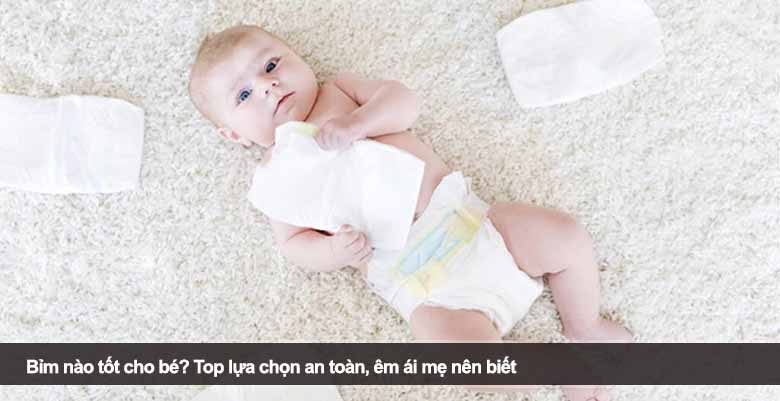 Bỉm nào tốt cho bé? Top lựa chọn an toàn, êm ái mẹ nên biết