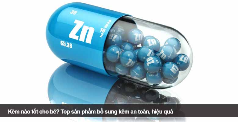 Kẽm nào tốt cho bé? Top sản phẩm bổ sung kẽm an toàn, hiệu quả