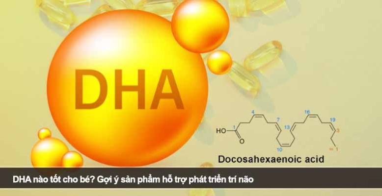 DHA nào tốt cho bé? Gợi ý sản phẩm hỗ trợ phát triển trí não