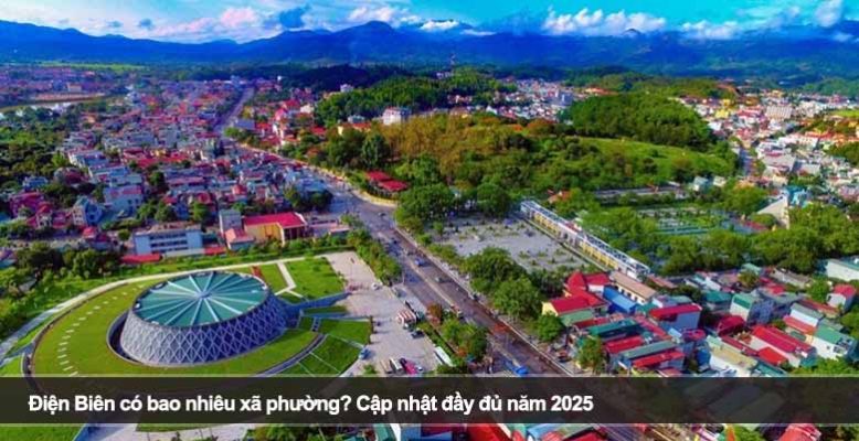 Điện Biên có bao nhiêu xã phường? Cập nhật đầy đủ năm 2025
