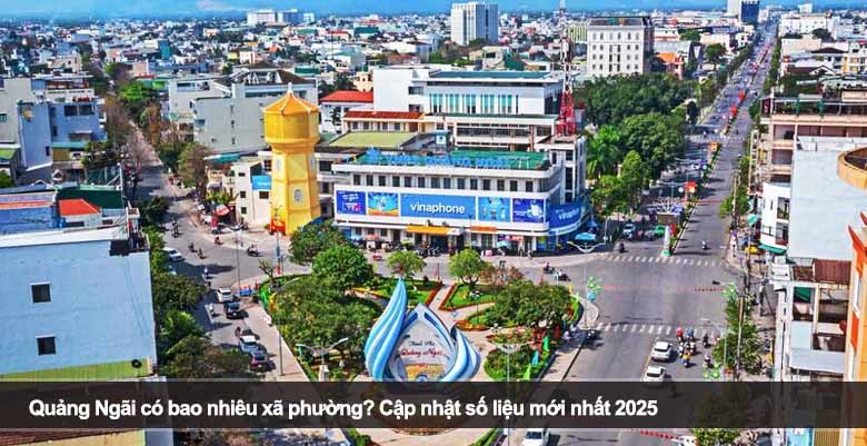 Quảng Ngãi có bao nhiêu xã phường? Cập nhật số liệu mới nhất 2025