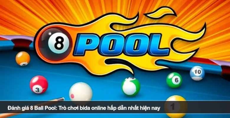 Đánh giá 8 Ball Pool: Trò chơi bida online hấp dẫn nhất hiện nay