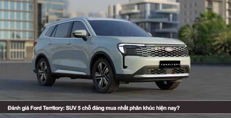 Đánh giá Ford Territory: SUV 5 chỗ đáng mua nhất phân khúc hiện nay?