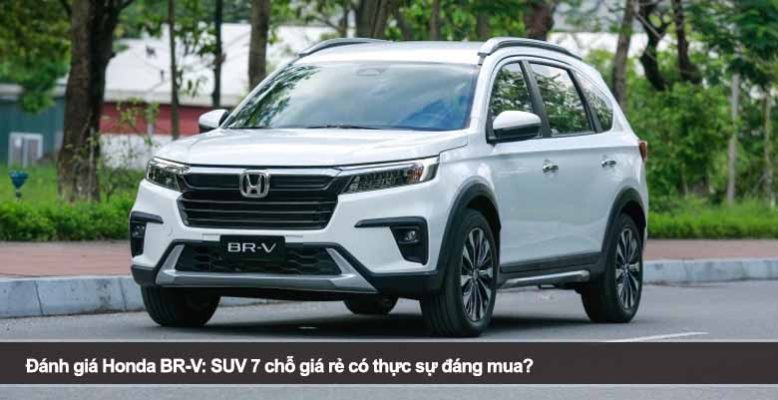 Đánh giá Honda BR-V: SUV 7 chỗ giá rẻ có thực sự đáng mua?