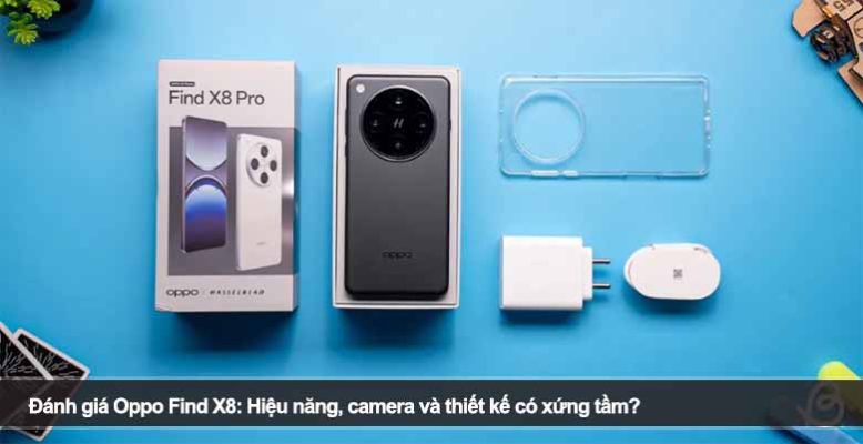 Đánh giá Oppo Find X8: Hiệu năng, camera và thiết kế có xứng tầm?