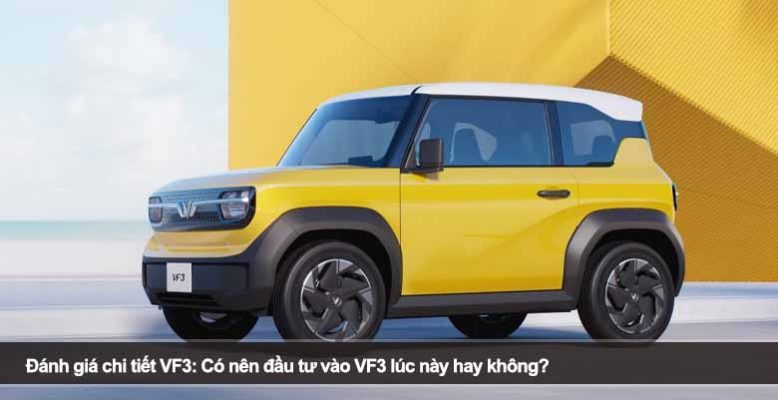 Đánh giá chi tiết VF3: Có nên đầu tư vào VF3 lúc này hay không?