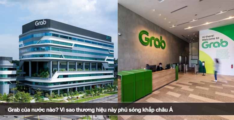 Grab của nước nào? Vì sao thương hiệu này phủ sóng khắp châu Á