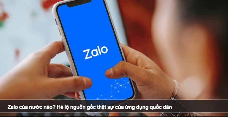 Zalo của nước nào? Hé lộ nguồn gốc thật sự của ứng dụng quốc dân