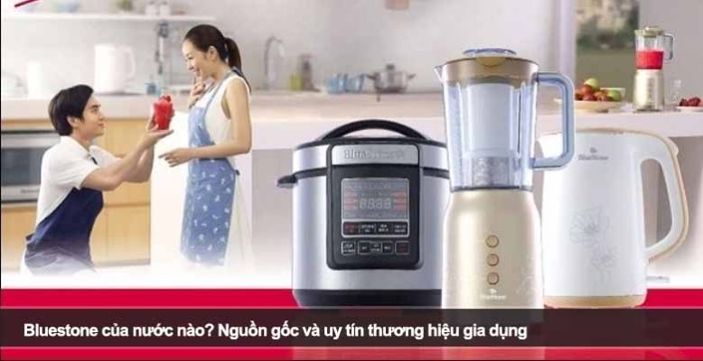 Bluestone của nước nào? Nguồn gốc và uy tín thương hiệu gia dụng