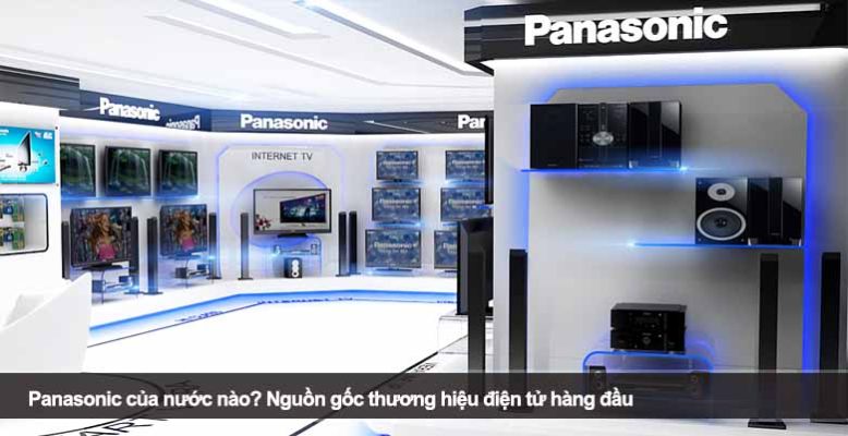 Panasonic của nước nào? Nguồn gốc thương hiệu điện tử hàng đầu