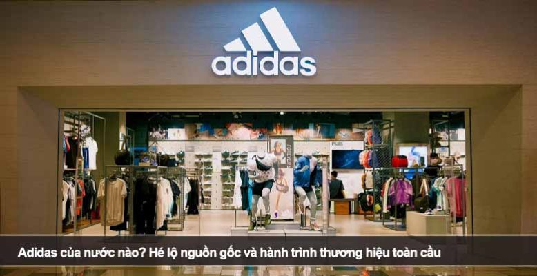 Adidas của nước nào? Hé lộ nguồn gốc và hành trình thương hiệu toàn cầu