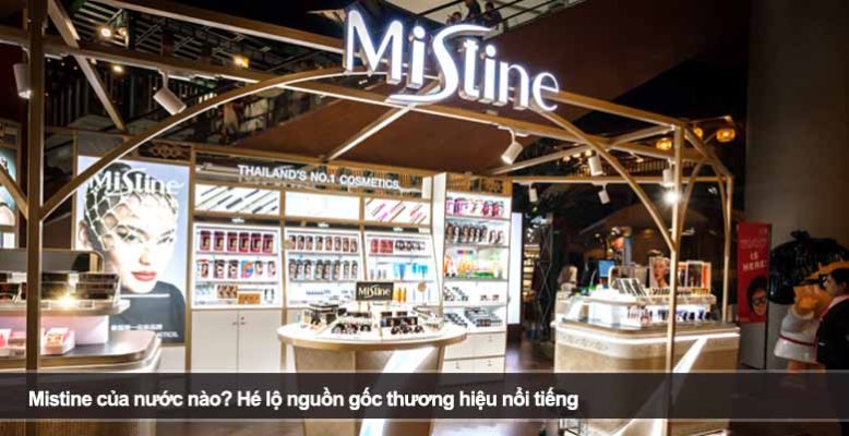 Mistine của nước nào? Hé lộ nguồn gốc thương hiệu nổi tiếng