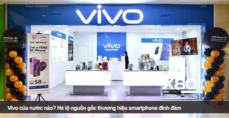 Vivo của nước nào? Hé lộ nguồn gốc thương hiệu smartphone đình đám