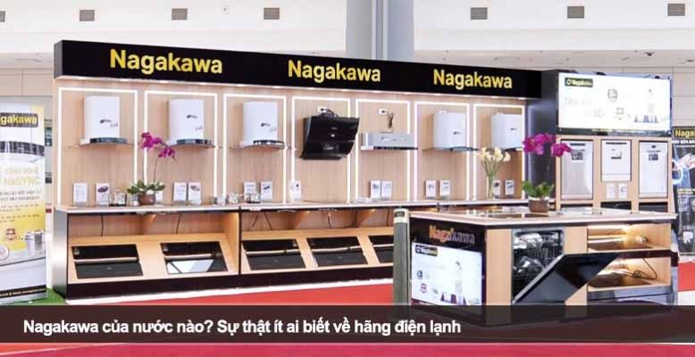 Nagakawa của nước nào? Sự thật ít ai biết về hãng điện lạnh