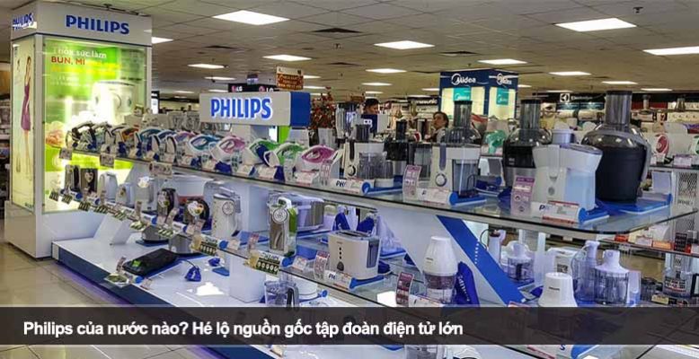 Philips của nước nào? Hé lộ nguồn gốc tập đoàn điện tử lớn